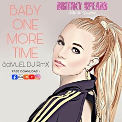 BRITNEY SPEARS - BABY ONE MORE TIME ( SaMuEL DJ RmX )NEW LINK