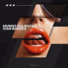 Ivan Barres - Mundo Caliente (original Mix) FREE DOWNLOAD
