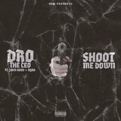 Dro The CEO - Shoot Me Down Ft. John Hood & Byrd