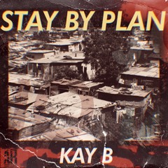 Stay By Plan - Kay B (prod by. Richmonsta)