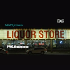 Liquor Store - killahK (Prod.thatboiNeco)