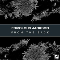 Frivolous Jackson - From The Back - OUT NOW