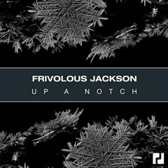 Frivolous Jackson - Up A Notch - OUT NOW