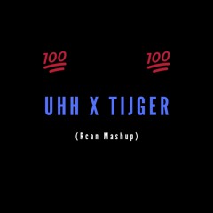 Uhh X Tijger ( Rcan Mashup )[BUY=FREE DOWNLOAD]