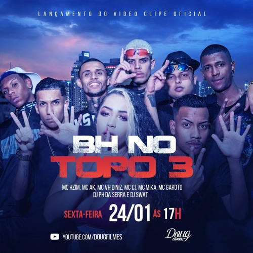 BH NO TOPO 3 - MC HZIM, MC AK, MC VH DINIZ, MC CJ, MC MIKA, MC GAROTO - DJ PH DA SERRA E DJ SWAT