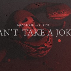 Can't Take a Joke [FLIP] Drake x JU-C x TGNJ