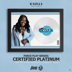 DJ Kayla G - Force Play Series: CERTIFIED PLATINUM (2020 Mixtape) @RIDDIMSTREAM