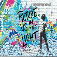 PICTURE US IN THE LIGHT by Kelly Loy Gilbert