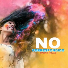 No Correspondido - Danny Rojas