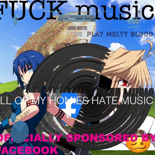FUCK MUSIC ALL MY HOMIES HATE MUSIC
