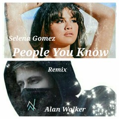 Selena Gomez, Alan Walker - People You Know (Remix) (Mashup)