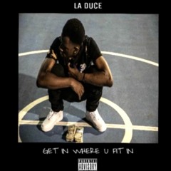 LA Duce - Get In Where U Fit In(Prod by. NyceWitIt)