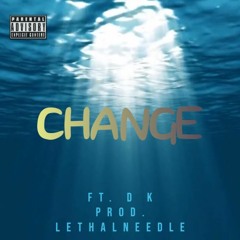 Change | feat. DK | prod. Lethalneedle