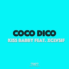Coco Dico - Kiss Babby (feat. Xclvsif)