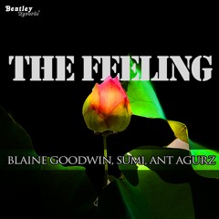 The Feeling (Sum1, Ant Agurz, Blaine Goodwin)