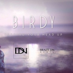 Birdy - Keeping Your Head Up (BrazeDN Remix)