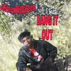 BANG IT OUT