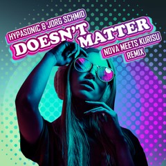 Hypasonic & Jorg Schmid - Doesn't Matter (Nova Meets Kurisu Remix Edit)