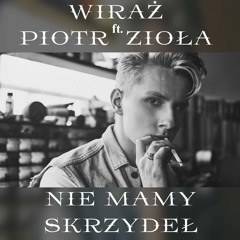 WIRAŻ ft. Piotr Zioła - Nie mamy skrzydeł