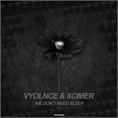 VYOLNCE & XCIMER - We Don't Need Sleep
