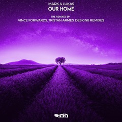 Mark & Lukas - Our Home (Vince Forwards Remix)
