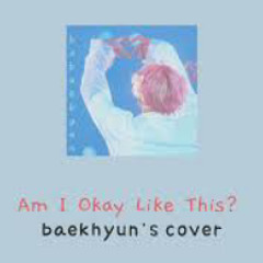 Baekhyun (Cover)  - Am I Okay Like This? (私このままでいいのかな)