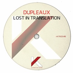 ATKD048 - Dupleaux "Lost In Translation" (Preview)(Autektone Dark)(Out Now)