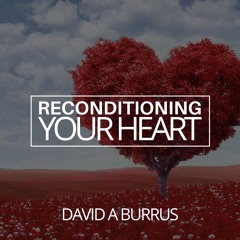 Reconditioning Your Heart