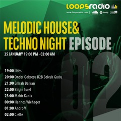 Mahir Kanik - Melodic House & Techno Night Episode 002 - Loops Radio