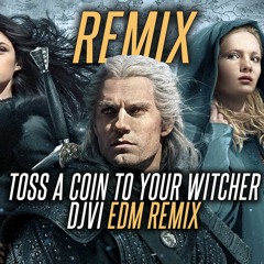 Toss A Coin To Your Witcher (DJVI Edm Remix)