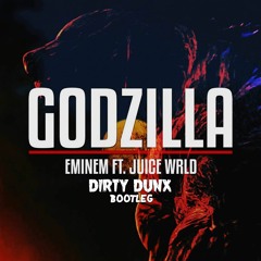 Eminem - Godzilla (feat. Juice WRLD) (DIRTY DUNX Bootleg)