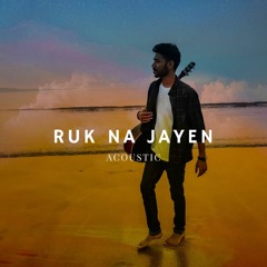 Ruk Na Jayen - Acoustic
