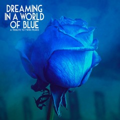 Dreaming In A World Of Blue (A Tribute To Twin Peaks)