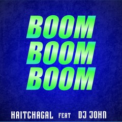 Haïtchagal Feat Dj John - Boom boom boom