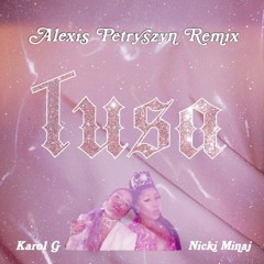 Karol G Ft. Nicki Minaj - Tusa (Alexis Petryszyn Remix)