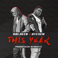 ABI.DEEN - THIS YEAR FT AYESEM (PROD.BLAQKEYZ)