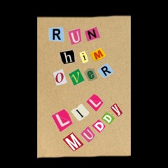 Lil Muddy- Run Him Over