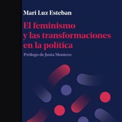 «El feminismo y las transformaciones en la política» Mari Luz Esteban