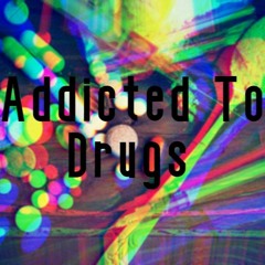 Addicted To Drugs