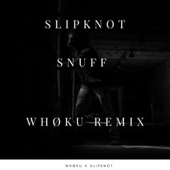 Slipknot - Snuff (Whøku Remix)