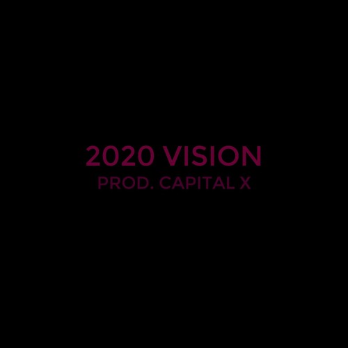 2020 vision (prod. capital x)