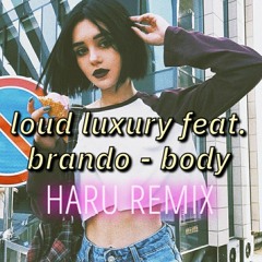 Loud Luxury feat. brando - Body (Haru remix)