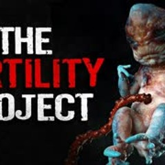 "The Fertility Project" Creepypasta