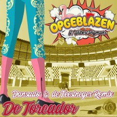 Opgeblazen Ft. Wilbert Pigmans - De Toreador (Dansado & De Feestmeester Remix)