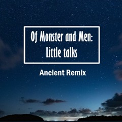 Of Monster and Men - Little Talks (Ancient Remix)