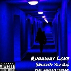 Runaway Love (Where'd You Go) (Prod. Redroom x Snooza)