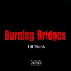 Burnin Bridges -  Littwins