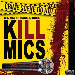 KILL MICS ft. MR. MIZ KANS & JIBBA THE GENT