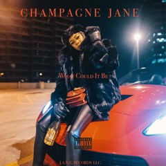 CHAMPAGNE JANE X What Could It Be (freestyle)
