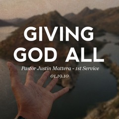 01.19.10 - Giving God All - Pastor Justin Mattera - 1st Service
